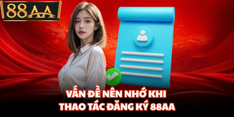 Vấn đề nên nhớ khi thao tác đăng ký 88AA